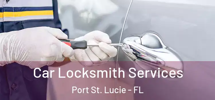 Car Locksmith Services Port St. Lucie - FL