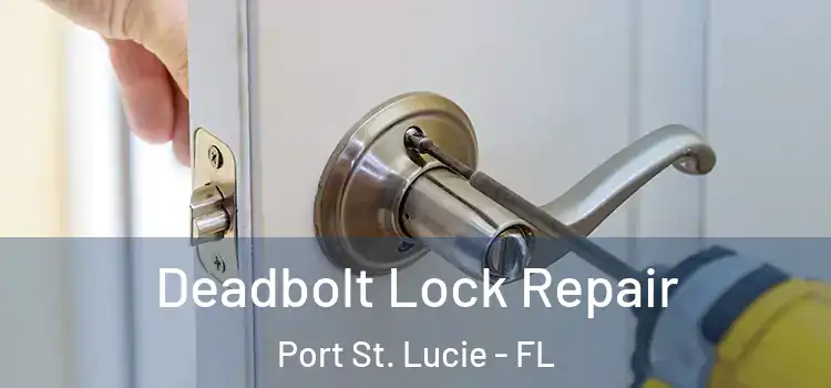 Deadbolt Lock Repair Port St. Lucie - FL