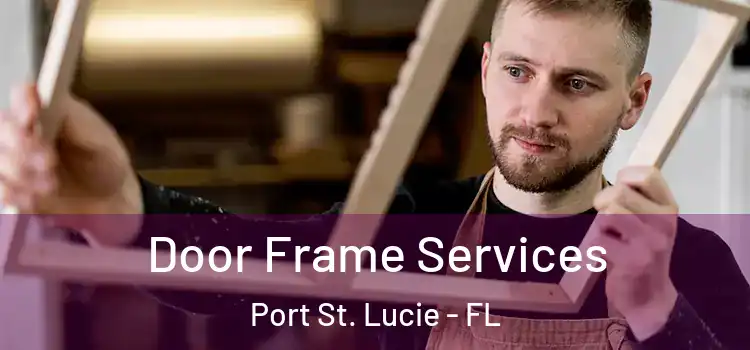 Door Frame Services Port St. Lucie - FL