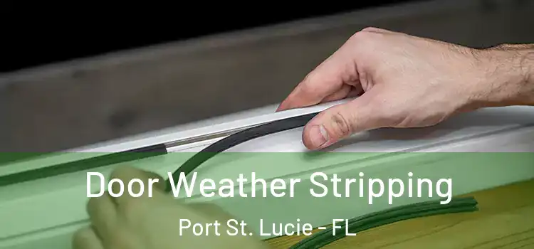 Door Weather Stripping Port St. Lucie - FL
