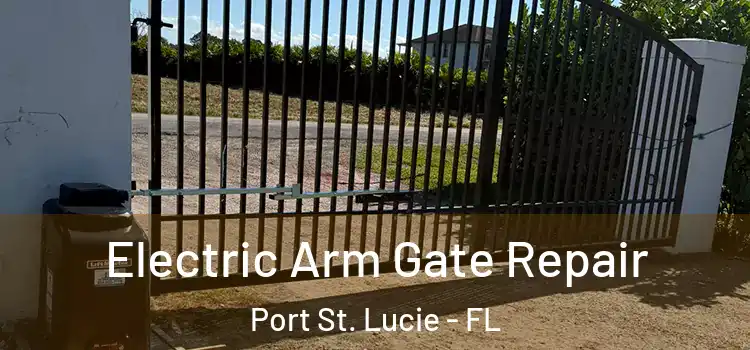 Electric Arm Gate Repair Port St. Lucie - FL