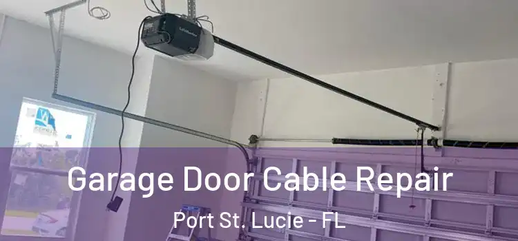  Garage Door Cable Repair Port St. Lucie - FL