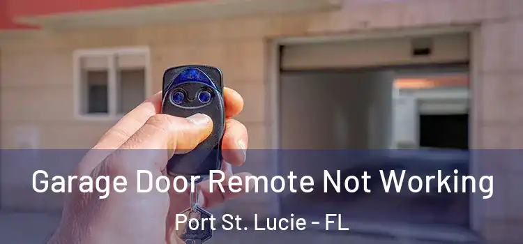  Garage Door Remote Not Working Port St. Lucie - FL