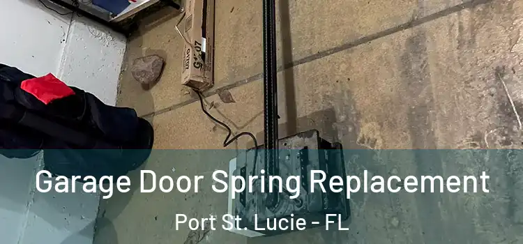  Garage Door Spring Replacement Port St. Lucie - FL