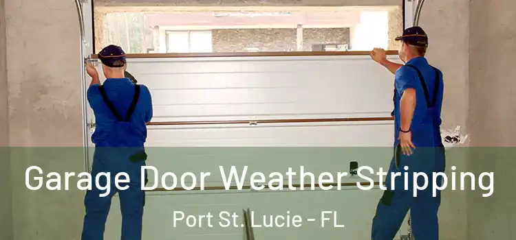  Garage Door Weather Stripping Port St. Lucie - FL