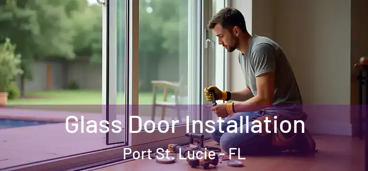 Glass Door Installation Port St. Lucie - FL