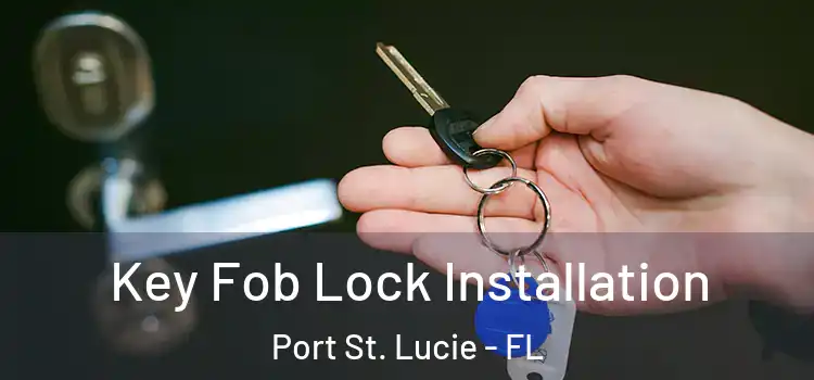 Key Fob Lock Installation Port St. Lucie - FL
