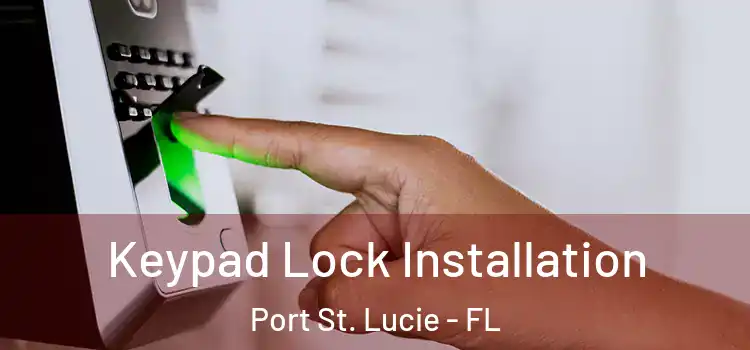 Keypad Lock Installation Port St. Lucie - FL