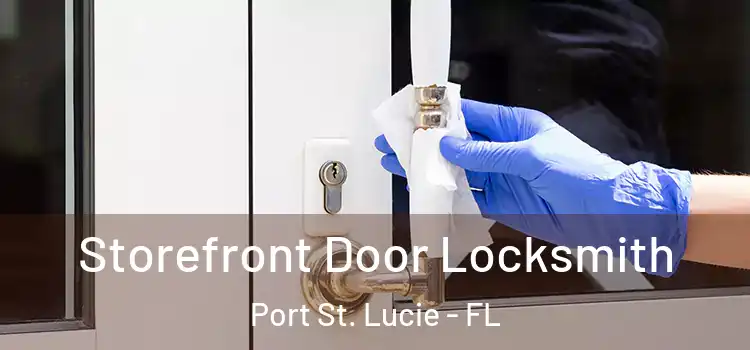  Storefront Door Locksmith Port St. Lucie - FL